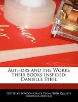 Authors and an Analysis of the Works Their Books Inspired: Danielle Steel 1241682070 Book Cover