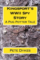 Kingsport WWII Spy Story: A Pug Potter Tale of Old Times 1500531383 Book Cover