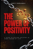 The Power of Positivity: A Guide to Staying Uplifted in Every Season of Life B0FNRKQRGX Book Cover