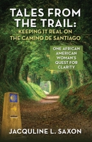 Tales from the Trail - Keeping it Real on the Camino de Santiago: One African American Woman's Quest for Clarity B0F3V8W5CV Book Cover