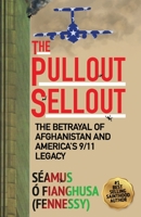 The Pullout Sellout: The Betrayal of Afghanistan and America's 9/11 Legacy 1736922947 Book Cover
