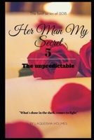 Her Man My Secret 5: THE UNPREDICTABLE 1700672606 Book Cover