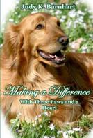 Making a Difference: With Three Paws and a Heart 0578506629 Book Cover