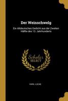 Der Weinschwelg: Ein Altdeutsches Gedicht Aus Der Zweiten H�lfte Des 13. Jahrhunderts 052670652X Book Cover
