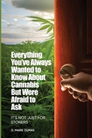 Not Just for Stoners: Everything You've Always Wanted to Know About Cannabis But Were Afraid to Ask 1915206197 Book Cover