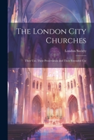 The London City Churches: Their Use, Their Preservation and Their Extended Use 1021466433 Book Cover