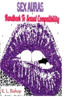 Sex Auras: Handbook to Sexual Compatibility B0DVLYH5NB Book Cover