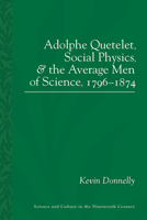 Adolphe Quetelet, Social Physics and the Average Men of Science, 1796 1874 0822966085 Book Cover