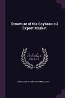 Structure of the Soybean Oil Export Market 1378153677 Book Cover