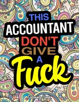 This Accountant Don't Give A Fuck Coloring Book: A Coloring Book For Accounting Professionals 1673388132 Book Cover