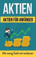 Aktien: Aktien für Anfänger: Mit wenig Geld viel verdienen (Aktien Bücher) 1976377218 Book Cover