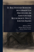 D. Balthasar Bekkers reformirten predigers in Amsterdam Bezauberte Welt, Erster Band (German Edition) 1024508625 Book Cover