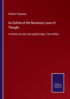 An Outline of the Necessary Laws of Thought, a Treatise on Pure and Applied Logic 1246566605 Book Cover