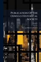 Publication of the Oswego Historical Society, Volume 1 1248898427 Book Cover