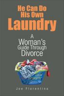 He Can Do His Own Laundry: A Woman's Guide Through Divorce 1621475832 Book Cover