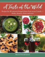 A Taste of the Wild: Recipes for 40 common foraged plants from across Canada – drinks, desserts, mains and more 1459506979 Book Cover