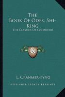 The Book Of Odes, Shi-King: The Classics Of Confucius 1015794521 Book Cover