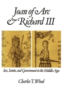 Joan of Arc and Richard III: Sex, Saints, and Government in the Middle Ages 019506951X Book Cover