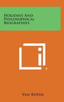 Holidays: And Philosophical Biographies 0548440360 Book Cover