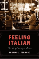 Feeling Italian: The Art of Ethnicity in America (Nation of Newcomers) 0814727476 Book Cover