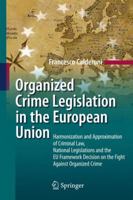 Organized Crime Legislation in the European Union: Harmonization and Approximation of Criminal Law, National Legislations and the EU Framework Decision on the Fight Against Organized Crime 3642043305 Book Cover