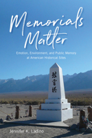 Memorials Matter: Emotion, Environment and Public Memory at American Historical Sites 1943859965 Book Cover