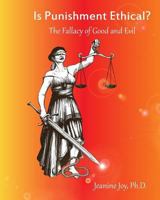 Is Punishment Ethical?: The Fallacy of Good and Evil--A Thesis 0692490280 Book Cover