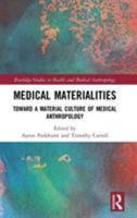 Medical Materialities: Toward a Material Culture of Medical Anthropology (Routledge Studies in Health and Medical Anthropology) 1138314293 Book Cover