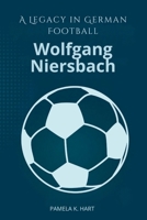 Wolfgang Niersbach Ein Vermächtnis im deutschen Fußball: Der Mann hinter der WM 2006 und dem Skandal, der seine Karriere veränderte (German Edition) B0F621CDLK Book Cover