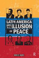 Latin America and the Illusion of Peace 1138452475 Book Cover