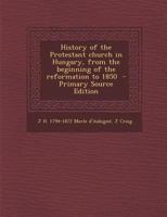 History of the Protestant Church in Hungary, From the Beginning of the Reformation to 1850 101856067X Book Cover