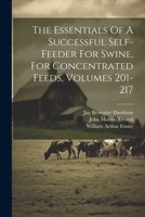 The Essentials Of A Successful Self-feeder For Swine, For Concentrated Feeds, Volumes 201-217 1022365185 Book Cover