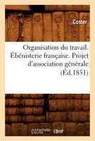 Organisation Du Travail. Ébénisterie Française. Projet d'Association Générale (Éd.1851) 201276066X Book Cover