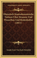 Historisch-Staatsokonomische Notizen Uber Strassen-Und Wasserbau Und Bodenkultur (1811) 116073772X Book Cover