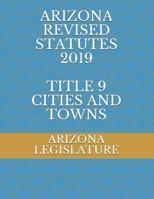 Arizona Revised Statutes 2019 Title 9 Cities and Towns 1070614963 Book Cover