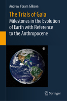The Trials of Gaia: Milestones in the Evolution of Earth with Reference to the Anthropocene 3031237080 Book Cover