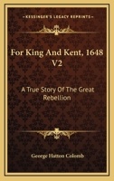 For King And Kent, 1648 V2: A True Story Of The Great Rebellion 1163289426 Book Cover