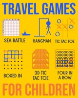 Travel Games For Children: Sea Battle, Hangman, Tic Tac Toe, Boxed In, 3D Tic Tac Toe & Four In A Row Activities 1699056978 Book Cover