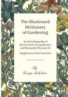 The Illustrated Dictionary of Gardening - An Encyclopaedia of Horticulture for gardeners and Botanists Division IX - Supplement: New Varieties 1528700600 Book Cover