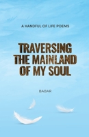 Traversing the Mainland of My Soul: A Handful of Life Poems B0C2S7N7M6 Book Cover