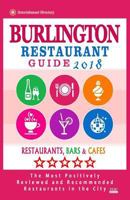 Burlington Restaurant Guide 2018: Best Rated Restaurants in Burlington, Canada - Restaurants, Bars and Cafes recommended for Visitors, 2018 1719185603 Book Cover