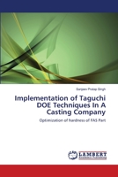 Implementation of Taguchi DOE Techniques In A Casting Company: Optimization of hardness of FAS Part 3659143707 Book Cover
