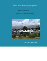 Christ's Arms Reaching Everywhere Mission Manual A Manual for the Missionary 149449065X Book Cover