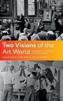 Two Visions of the Art World: Competition, Community, and Creative Work 0197850650 Book Cover