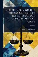 ThÃ(c)orie sur la nullitÃ(c) des conventions et des actes de tout genre, en matière civile (French Edition) 1024465713 Book Cover
