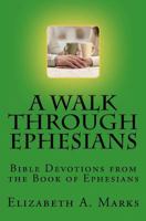 A Walk Through Ephesians: Bible Devotions from the Book of Ephesians 1481948873 Book Cover