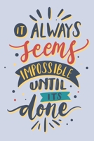 It always seems impossible until its done: It always seems impossible until its done Line journal Notebook, Motivational Journal Notebook gifts, Motivation 1709831049 Book Cover