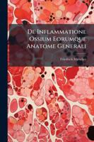 De Inflammatione Ossium Eorumque Anatome Generali: Exercitatio Anatomico-Pathologica 1144821282 Book Cover