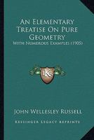 An Elementary Treatise on Pure Geometry: With Numerous Examples 1017996784 Book Cover