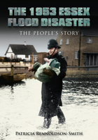 The 1953 Essex Flood Disaster: The People's Story 0752465414 Book Cover